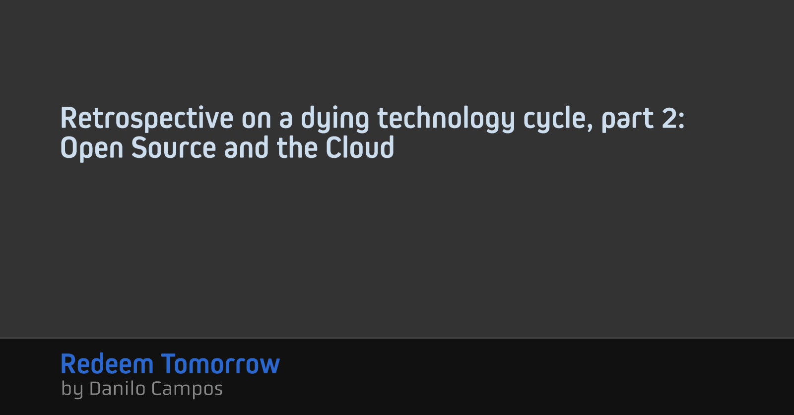 Retrospective on a dying technology cycle, part 2: Open Source and the Cloud
