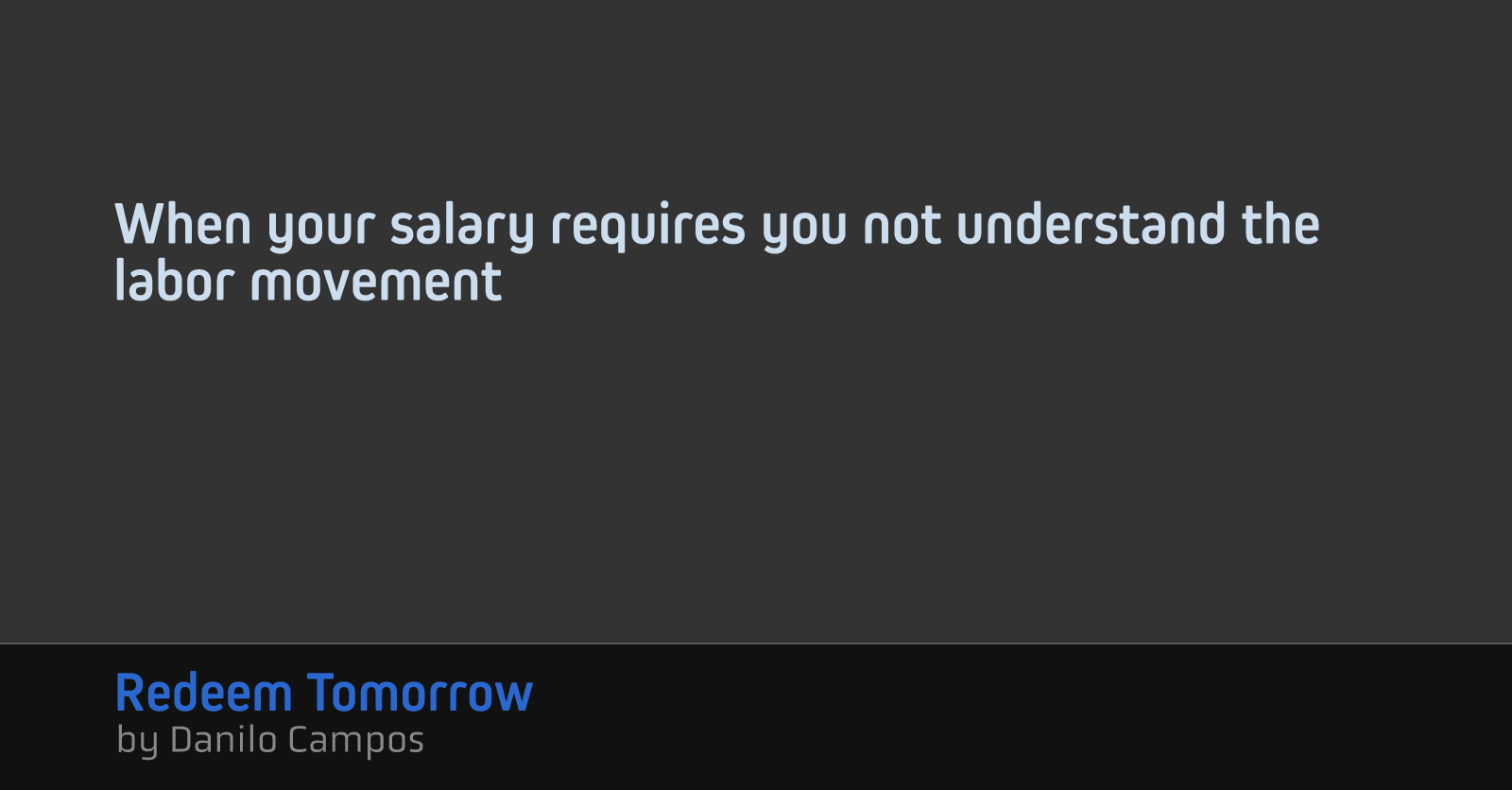 When your salary requires you not understand the labor movement